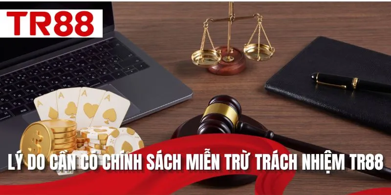 Lý do cần có chính sách miễn trừ trách nhiệm TR88